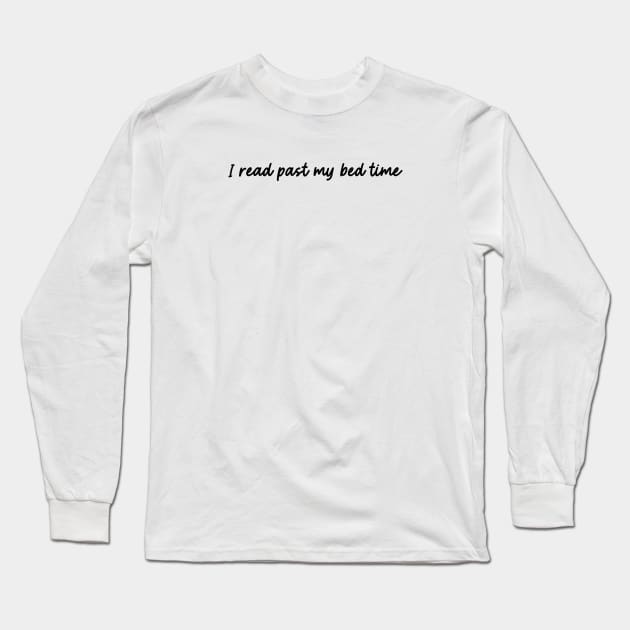 Book Shirt, Bookish, I Read Past My Bed Time Shirt, Book Lover Gift, Reading Journal Long Sleeve T-Shirt by Hamza Froug